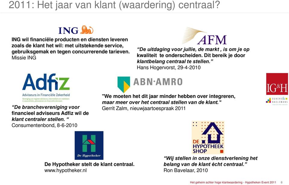 Hans Hogervorst, 29-4-2010 De branchevereniging voor financieel adviseurs Adfiz wil de klant centraler stellen.