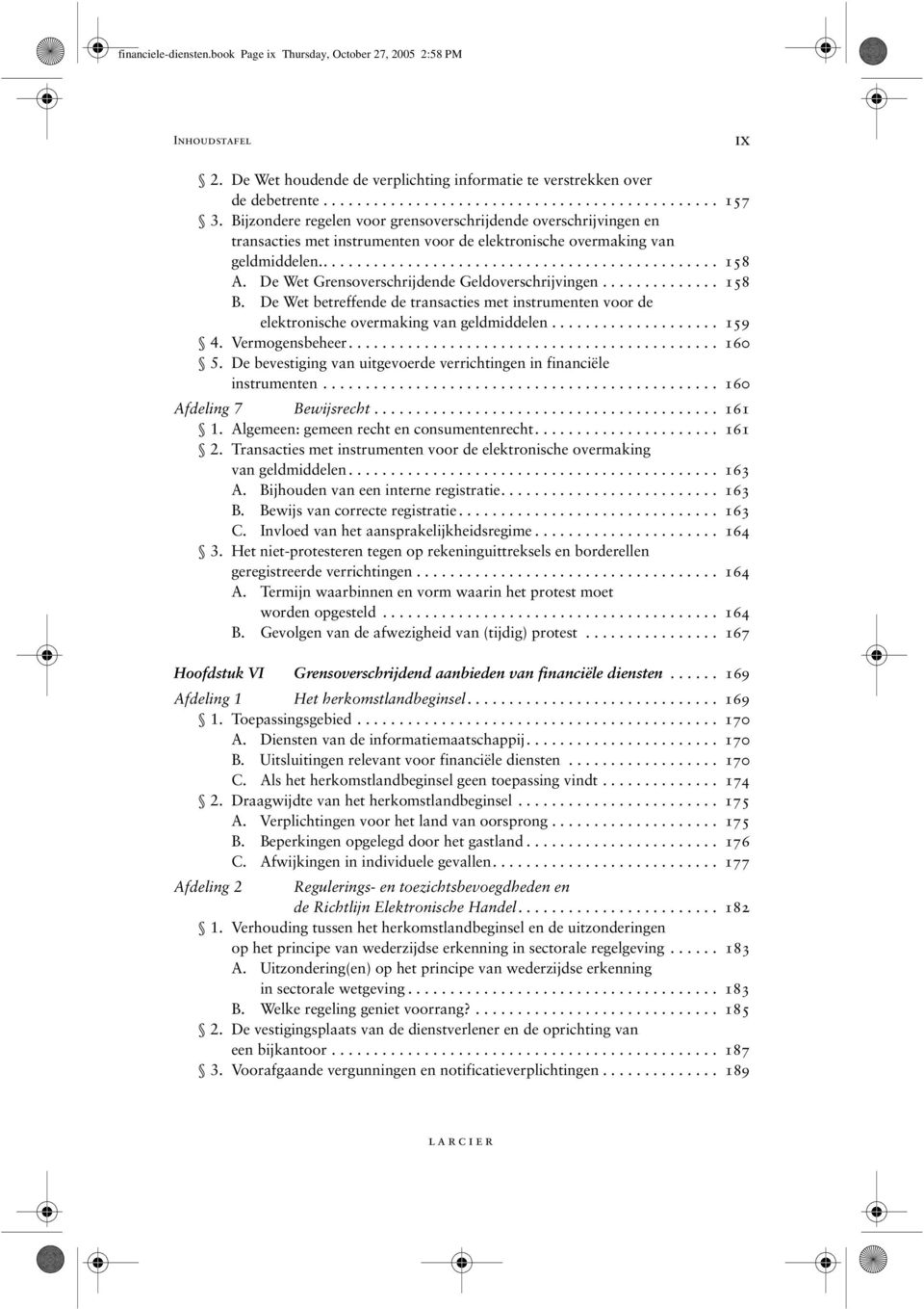 De Wet Grensoverschrijdende Geldoverschrijvingen.............. 158 B. De Wet betreffende de transacties met instrumenten voor de elektronische overmaking van geldmiddelen.................... 159 4.