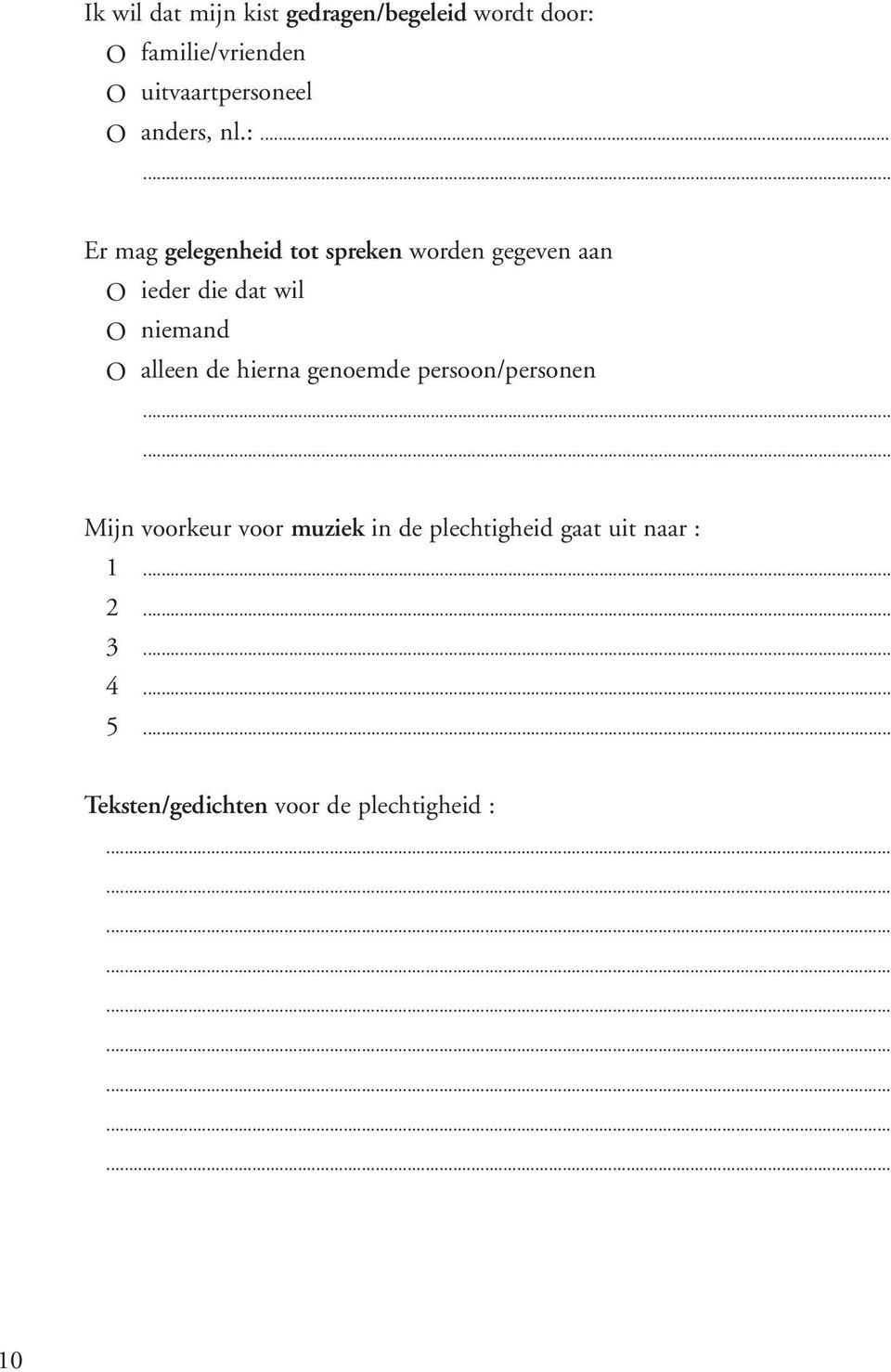 dat wil O niemand O alleen de hierna genoemde persoon/personen Mijn voorkeur voor