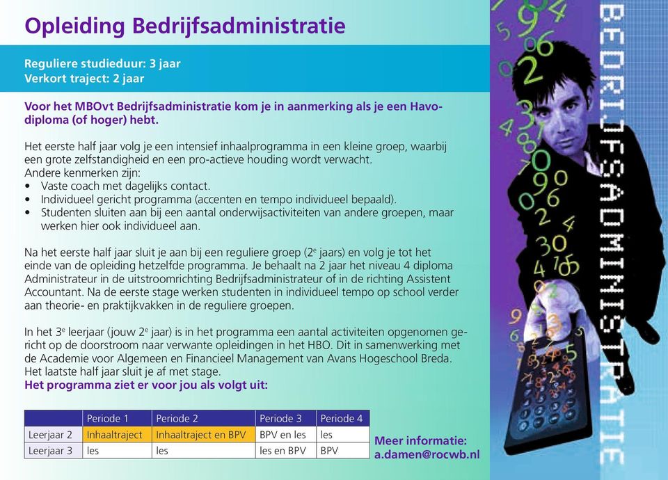 Andere kenmerken zijn: Vaste coach met dagelijks contact. Individueel gericht programma (accenten en tempo individueel bepaald).