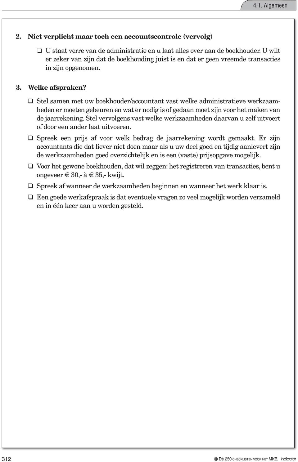 Stel samen met uw boekhouder/accountant vast welke administratieve werkzaamheden er moeten gebeuren en wat er nodig is of gedaan moet zijn voor het maken van de jaarrekening.