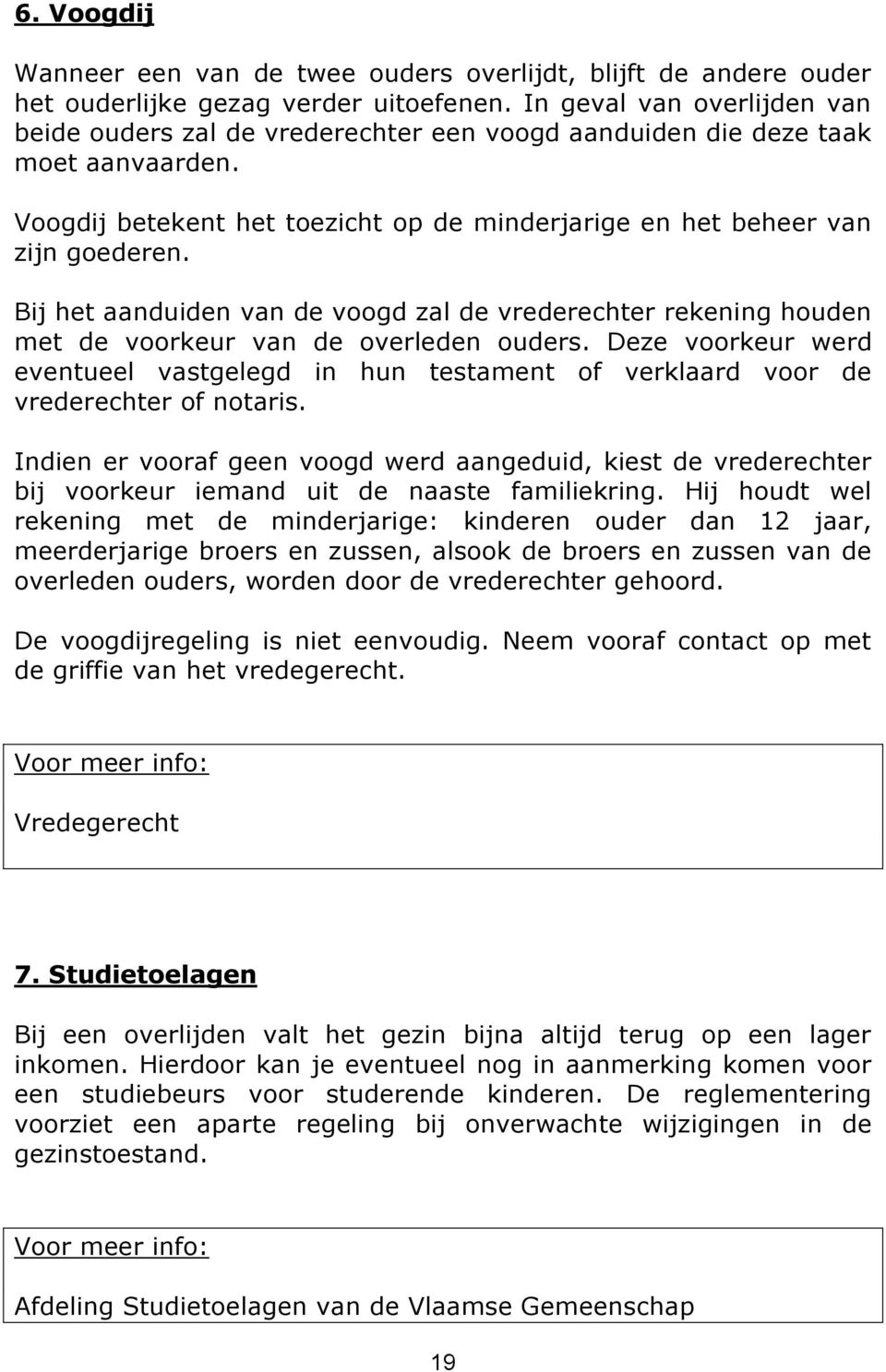 Bij het aanduiden van de voogd zal de vrederechter rekening houden met de voorkeur van de overleden ouders.