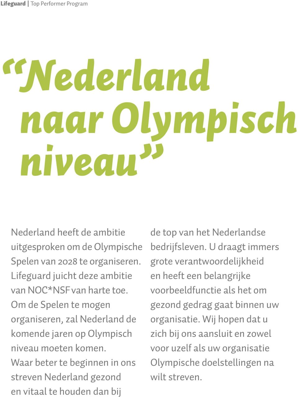 Waar beter te beginnen in ons streven Nederland gezond en vitaal te houden dan bij de top van het Nederlandse bedrijfsleven.
