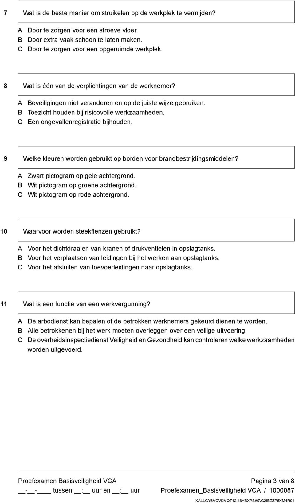 9 Welke kleuren worden gebruikt op borden voor brandbestrijdingsmiddelen? Zwart pictogram op gele achtergrond. Wit pictogram op groene achtergrond. Wit pictogram op rode achtergrond.