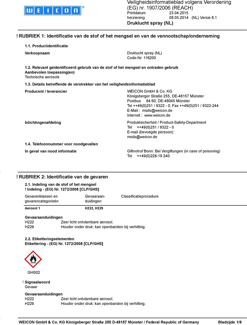 Details betreffende de verstrekker van het veiligheidsinformatieblad Producent / leverancier Inlichtingenafdeling 1.4. Telefoonnummer voor noodgevallen In geval van nood informatie WEICON GmbH & Co.