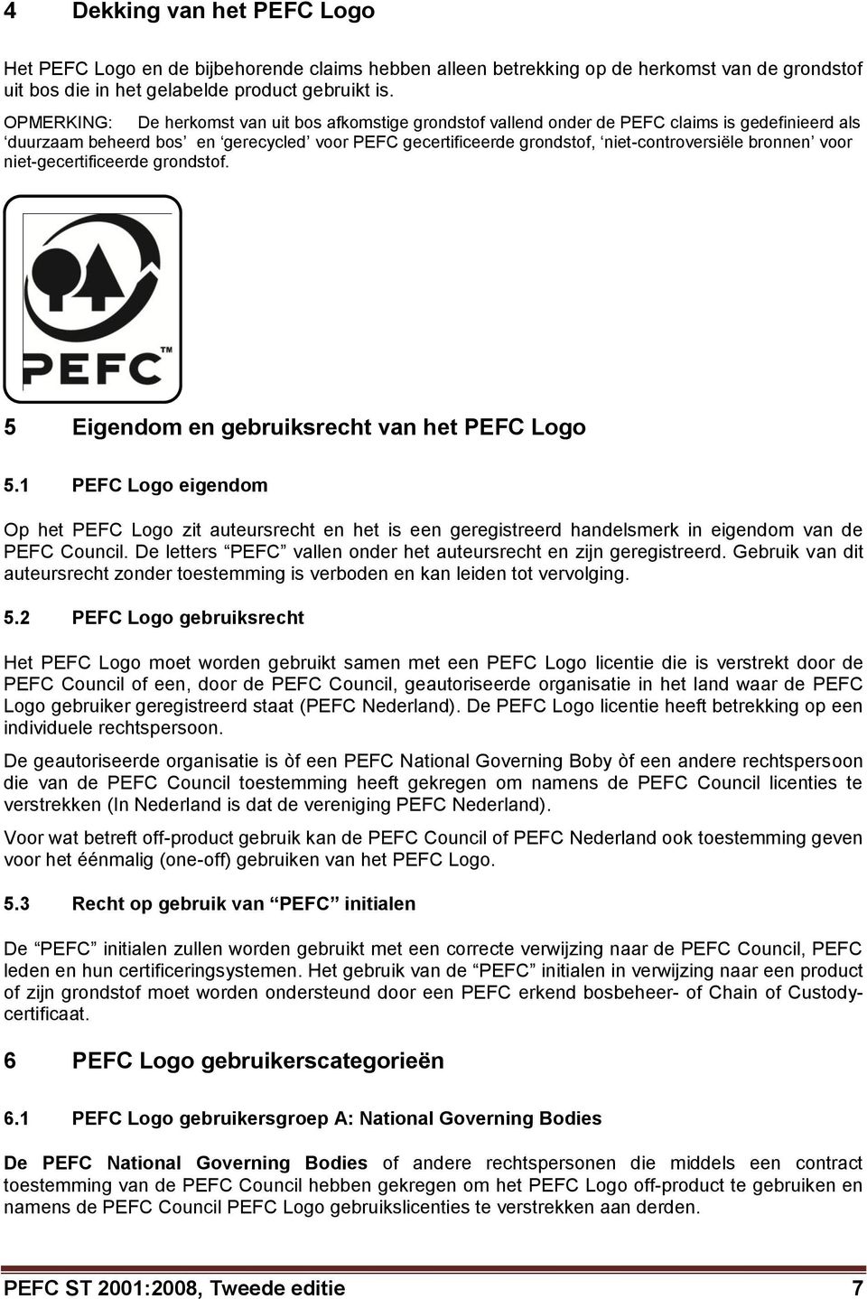 bronnen voor niet-gecertificeerde grondstof. 5 Eigendom en gebruiksrecht van het PEFC Logo 5.