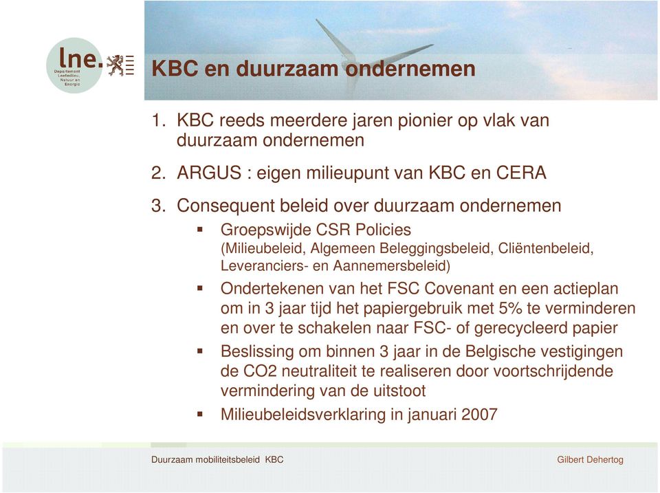 van het FSC Covenant en een actieplan om in 3 jaar tijd het papiergebruik met 5% te verminderen en over te schakelen naar FSC- of gerecycleerd papier Beslissing om binnen 3