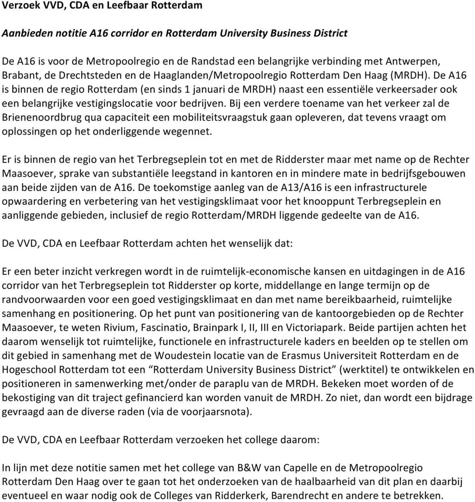 De A16 is binnen de regio Rotterdam (en sinds 1 januari de MRDH) naast een essentiële verkeersader ook een belangrijke vestigingslocatie voor bedrijven.