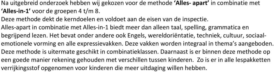 Het bevat onder andere ook Engels, wereldoriëntatie, techniek, cultuur, sociaalemotionele vorming en alle expressievakken. Deze vakken worden integraal in thema s aangeboden.