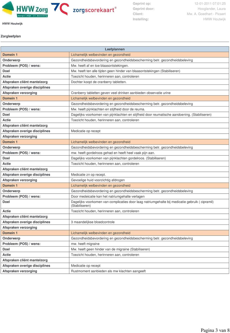 (Stabiliseren) Medicatie op recept mw. heeft gordelroos gehad en heeft heel vaak pijn aan. Dagelijks voorkomen van pijnklachten gordelroos. (Stabiliseren) Medicatie zn op recept.