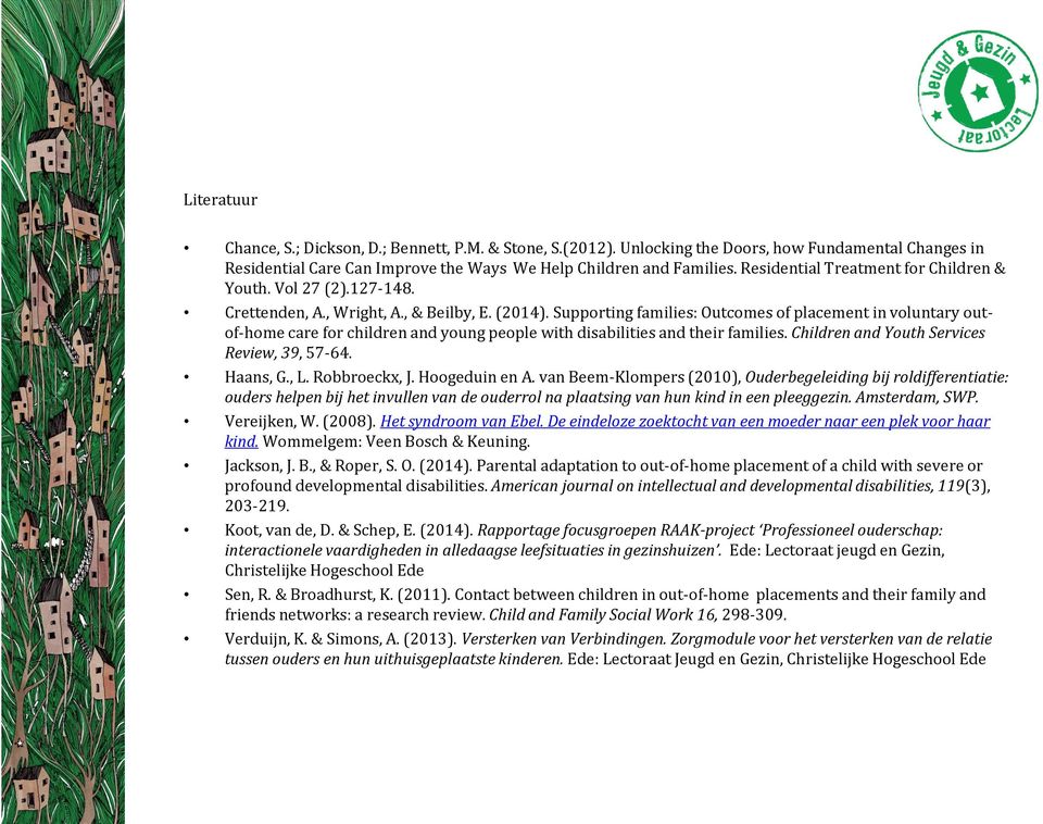 Supporting families: Outcomes of placement in voluntary outof-home care for children and young people with disabilities and their families. Children and Youth Services Review, 39, 57-64. Haans, G., L.