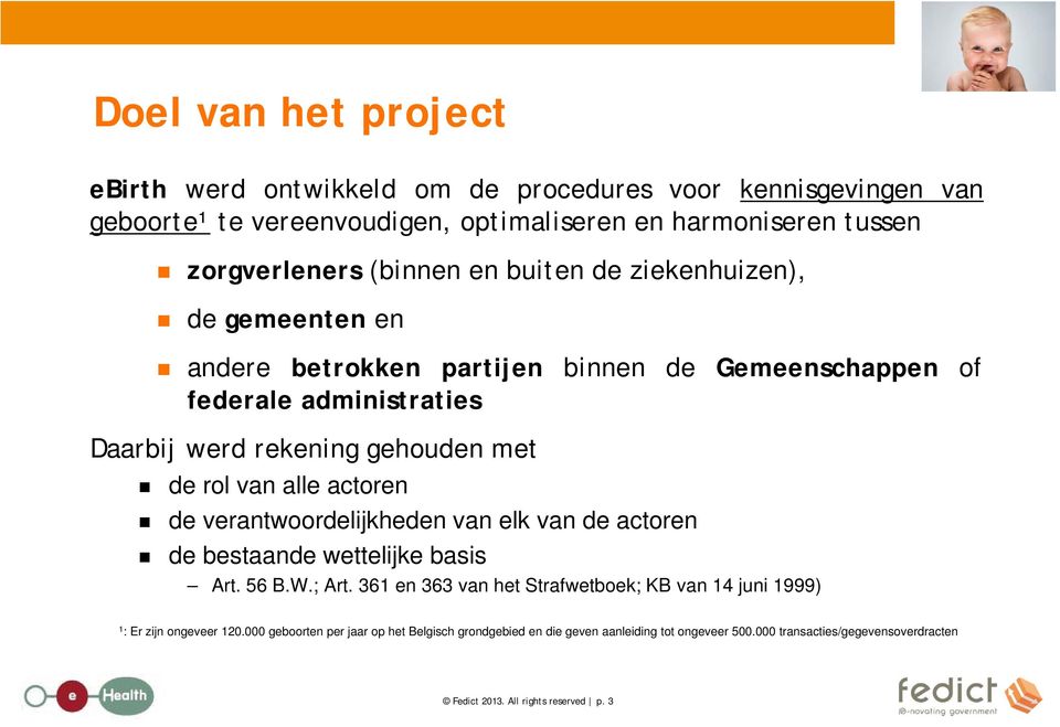 actoren de verantwoordelijkheden van elk van de actoren de bestaande wettelijke basis Art. 56 B.W.; Art.