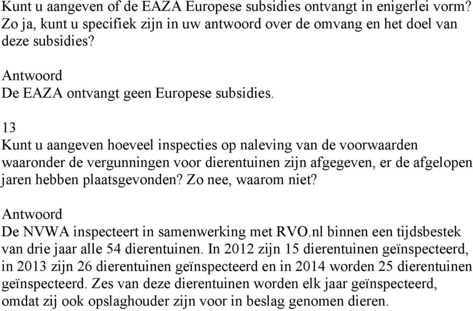 13 Kunt u aangeven hoeveel inspecties op naleving van de voorwaarden waaronder de vergunningen voor dierentuinen zijn afgegeven, er de afgelopen jaren hebben plaatsgevonden?