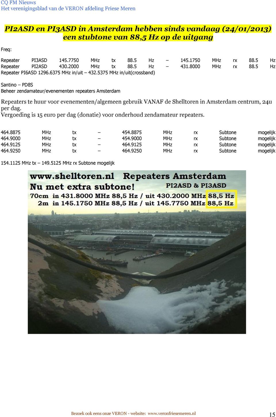 5375 MHz in/uit(crossband) Santino PD8S Beheer zendamateur/evenementen repeaters Amsterdam Repeaters te huur voor evenementen/algemeen gebruik VANAF de Shelltoren in Amsterdam centrum, 24u per dag.