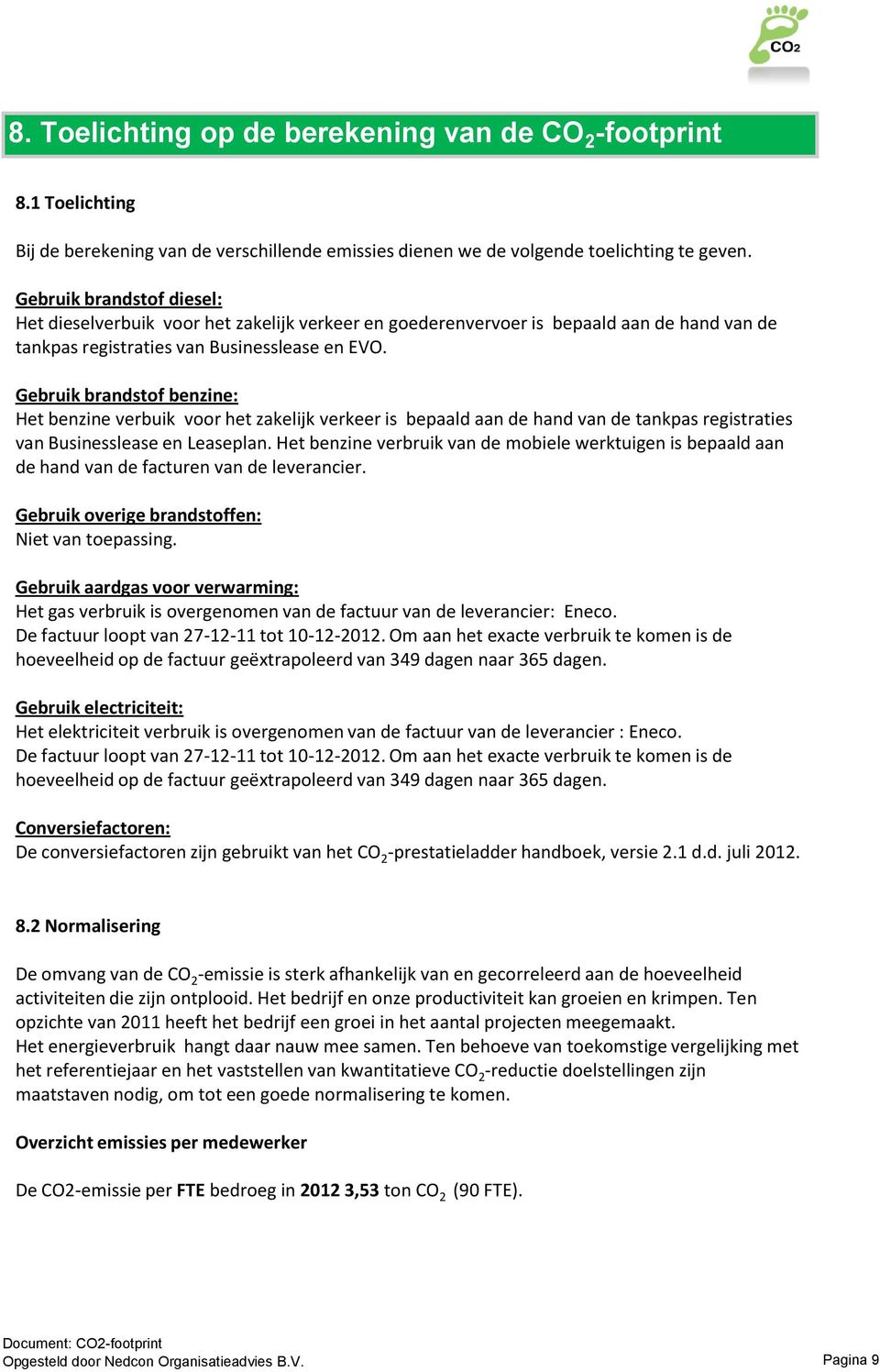 Gebruik brandstof benzine: Het benzine verbuik voor het zakelijk verkeer is bepaald aan de hand van de tankpas registraties van Businesslease en Leaseplan.