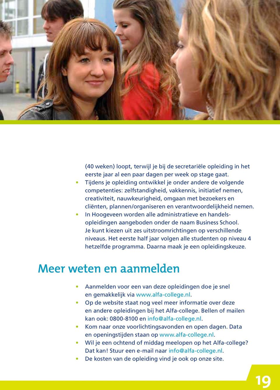 plannen/organiseren en verantwoordelijkheid nemen. In Hoogeveen worden alle administratieve en handelsopleidingen aangeboden onder de naam Business School.