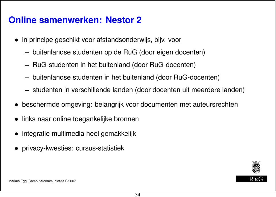 studenten in het buitenland (door RuG-docenten) studenten in verschillende landen (door docenten uit meerdere landen)