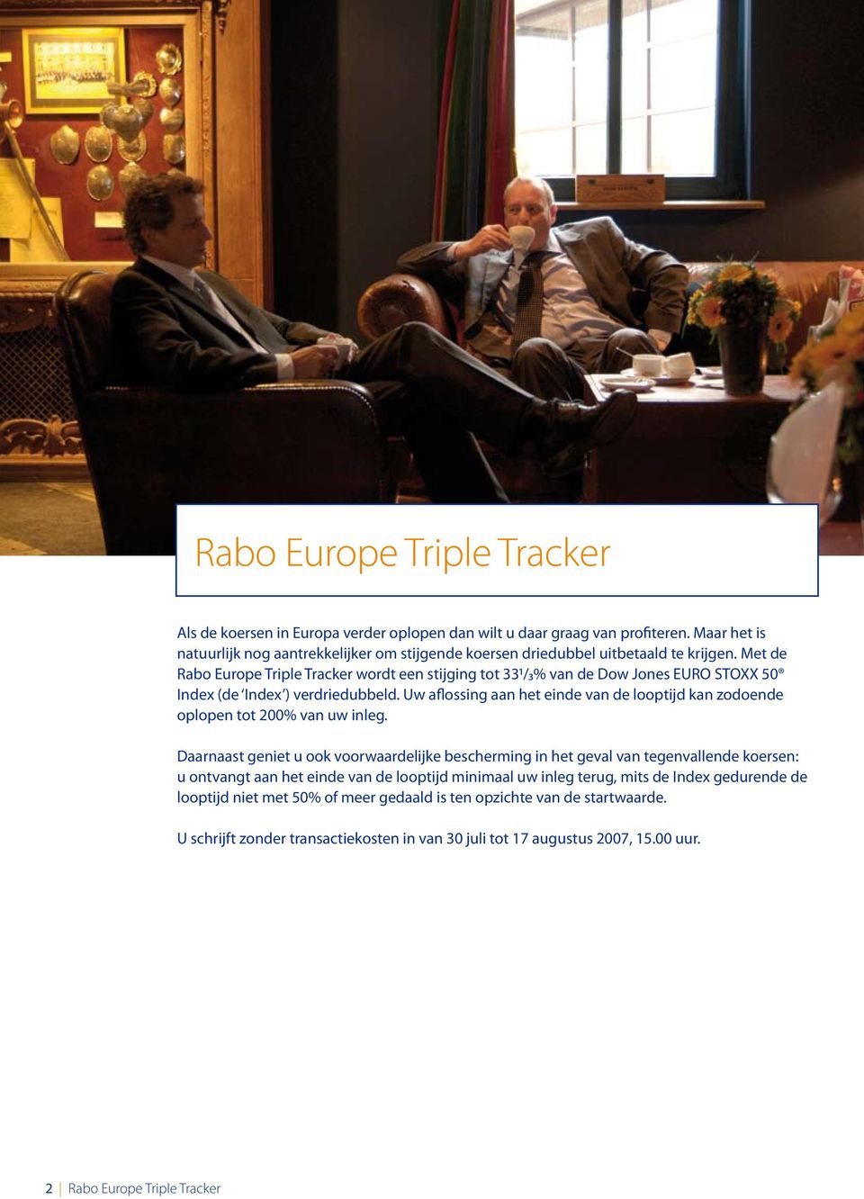 Met de Rabo Europe Triple Tracker wordt een stijging tot 331/₃% van de Dow Jones EURO STOXX 50 Index (de Index ) verdriedubbeld.