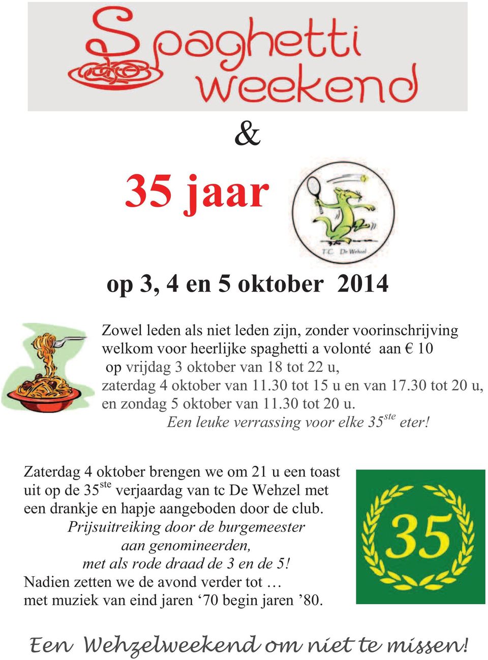 Zaterdag 4 oktober brengen we om 21 u een toast uit op de 35 ste verjaardag van tc De Wehzel met een drankje en hapje aangeboden door de club.