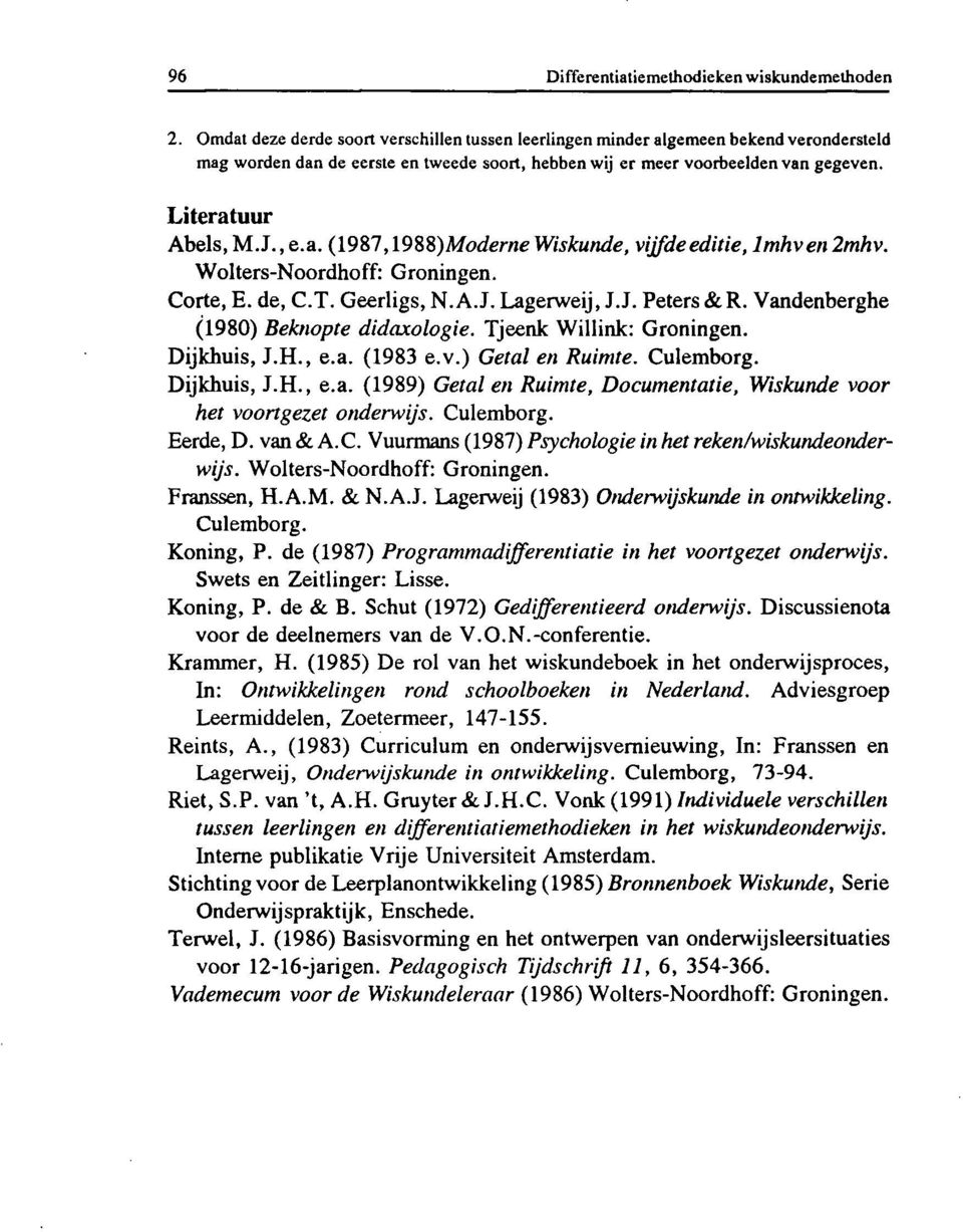 , e.a. (1987,\9%i)Moderne Wiskunde, vijfde editie, lmhven 2mhv. Wolters-Noordhoff: Groningen. Corte, E. de, C.T. Geerligs, N.A.J. Lagerweij, J.J. Peters&R. Vandenberghe (1980) Beknopte didaxologie.