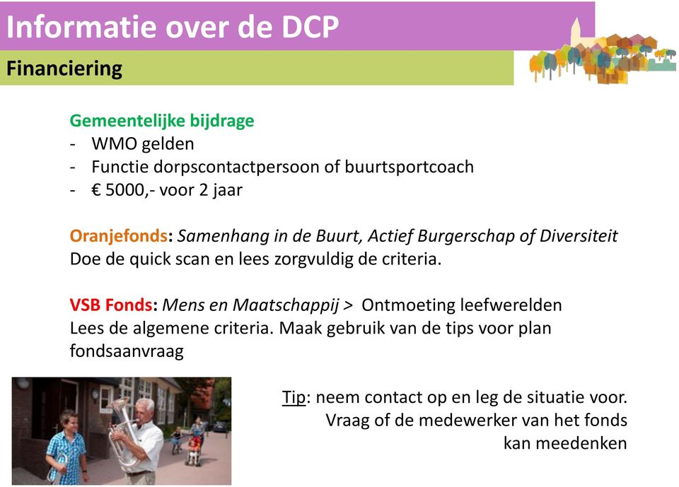 criteria. VSB Fonds: Mens en Maatschappij > Ontmoeting leefwerelden Lees de algemene criteria.