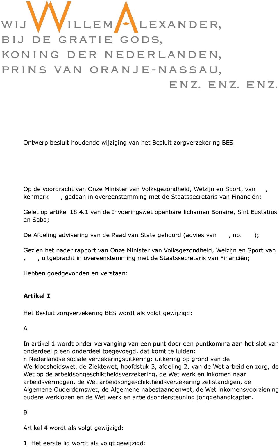 ); Gezien het nader rapport van Onze Minister van Volksgezondheid, Welzijn en Sport van,, uitgebracht in overeenstemming met de Staatssecretaris van Financiën; Hebben goedgevonden en verstaan: