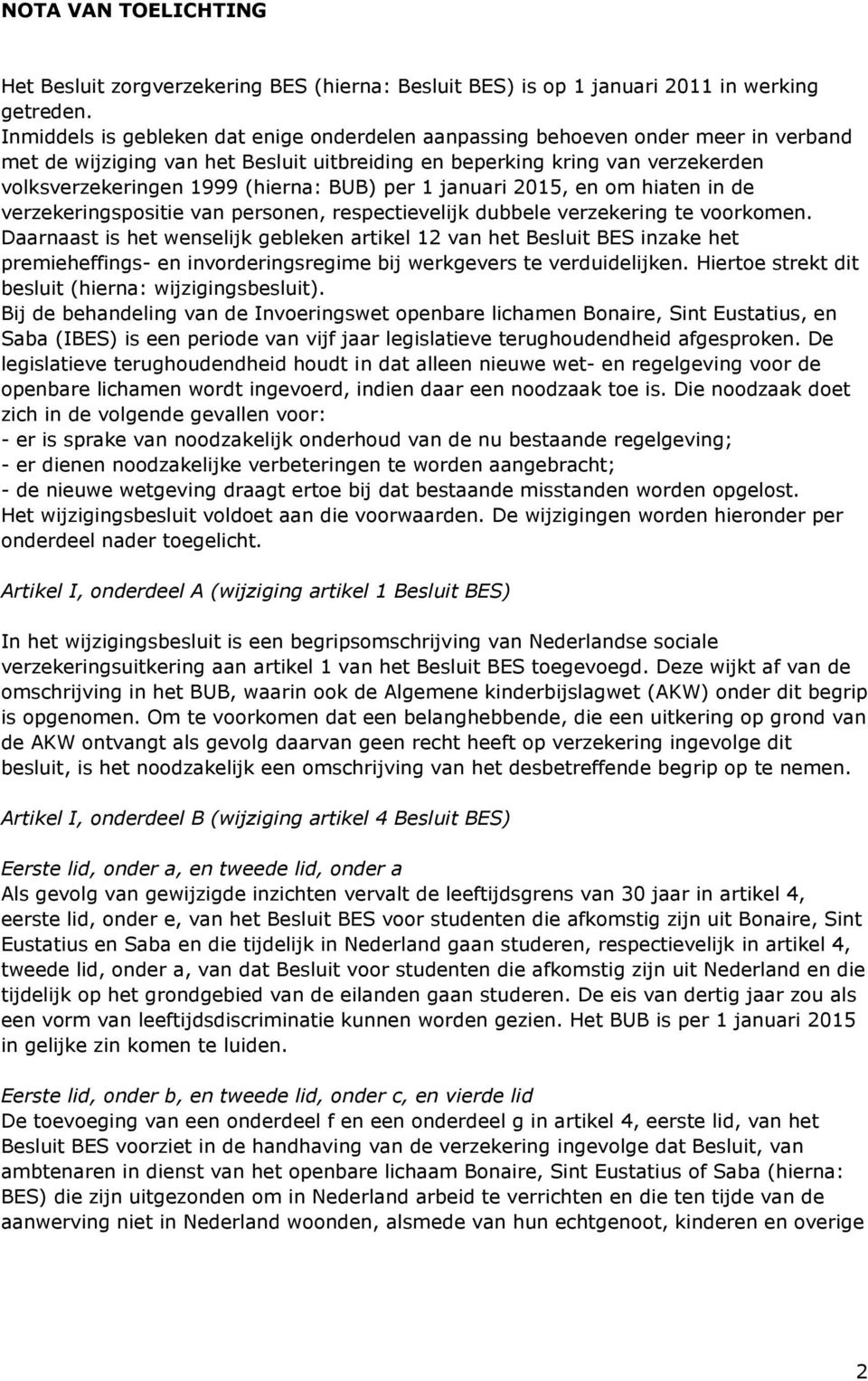 BUB) per 1 januari 2015, en om hiaten in de verzekeringspositie van personen, respectievelijk dubbele verzekering te voorkomen.