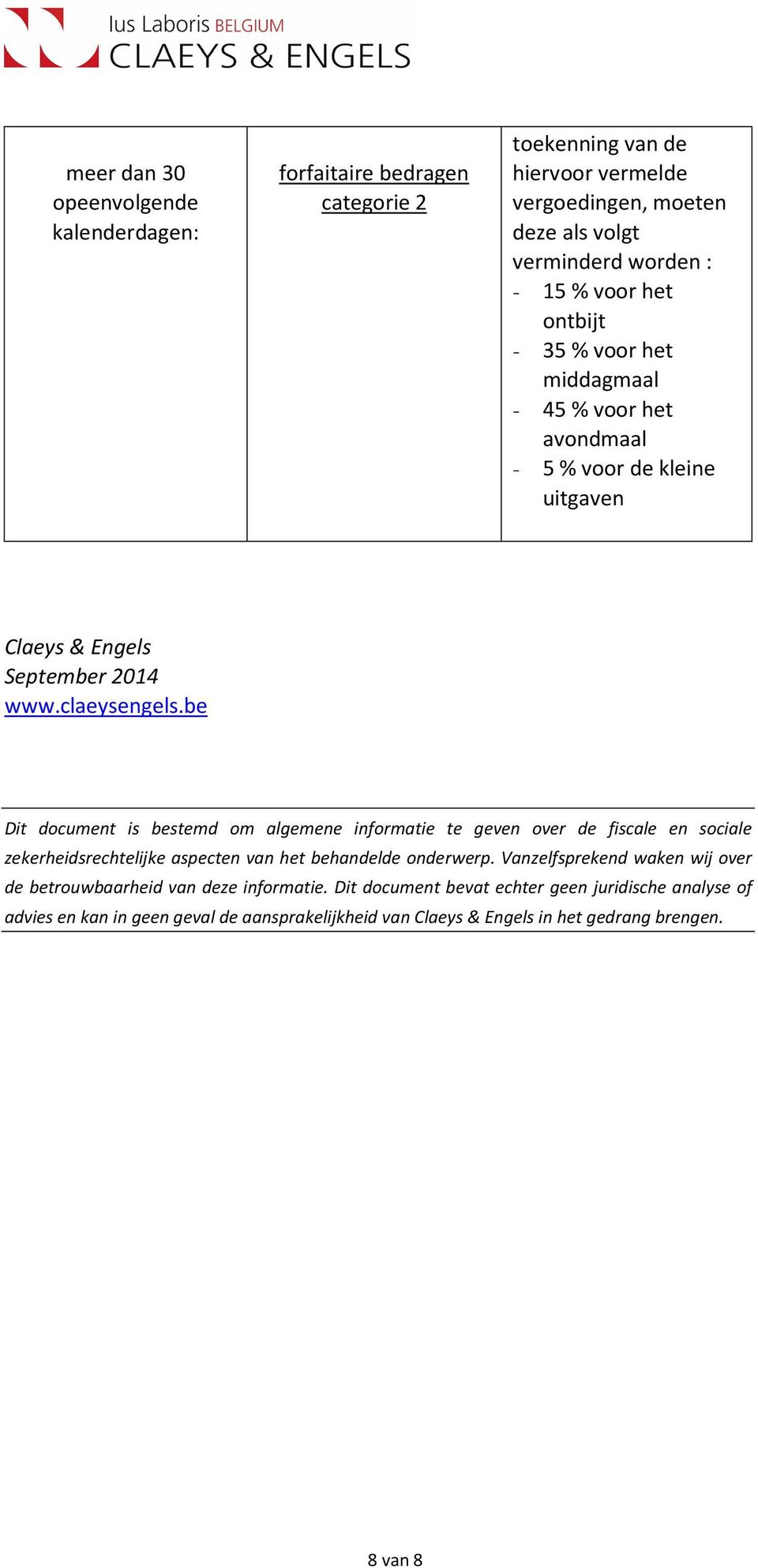 be Dit document is bestemd om algemene informatie te geven over de fiscale en sociale zekerheidsrechtelijke aspecten van het behandelde onderwerp.