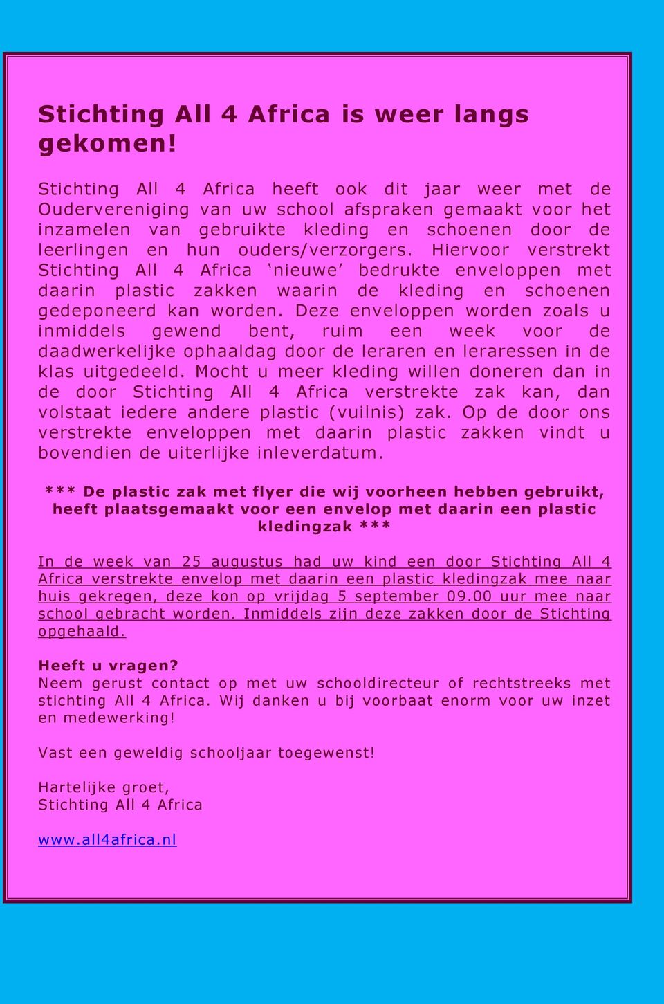 Hiervoor verstrekt Stichting All 4 Africa nieuwe bedrukte enveloppen met daarin plastic zakken waarin de kleding en schoenen gedeponeerd kan worden.