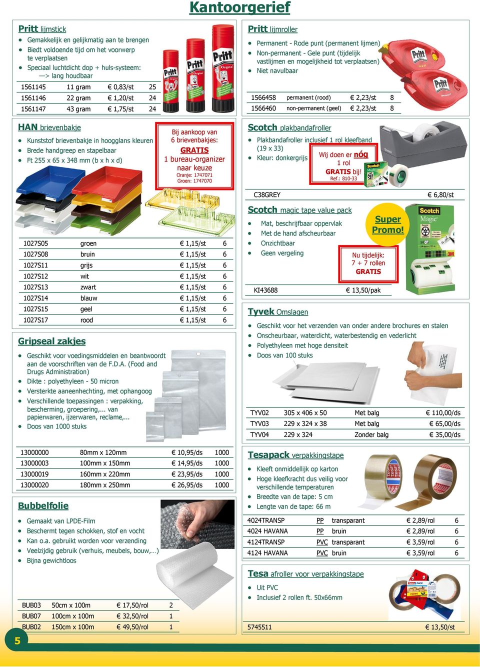 verplaatsen) Niet navulbaar 1566458 permanent (rood) 2,23/st 1566460 non-permanent (geel) 2,23/st 8 8 HAN brievenbakje Kunststof brievenbakje in hoogglans kleuren Brede handgreep en stapelbaar Ft 255