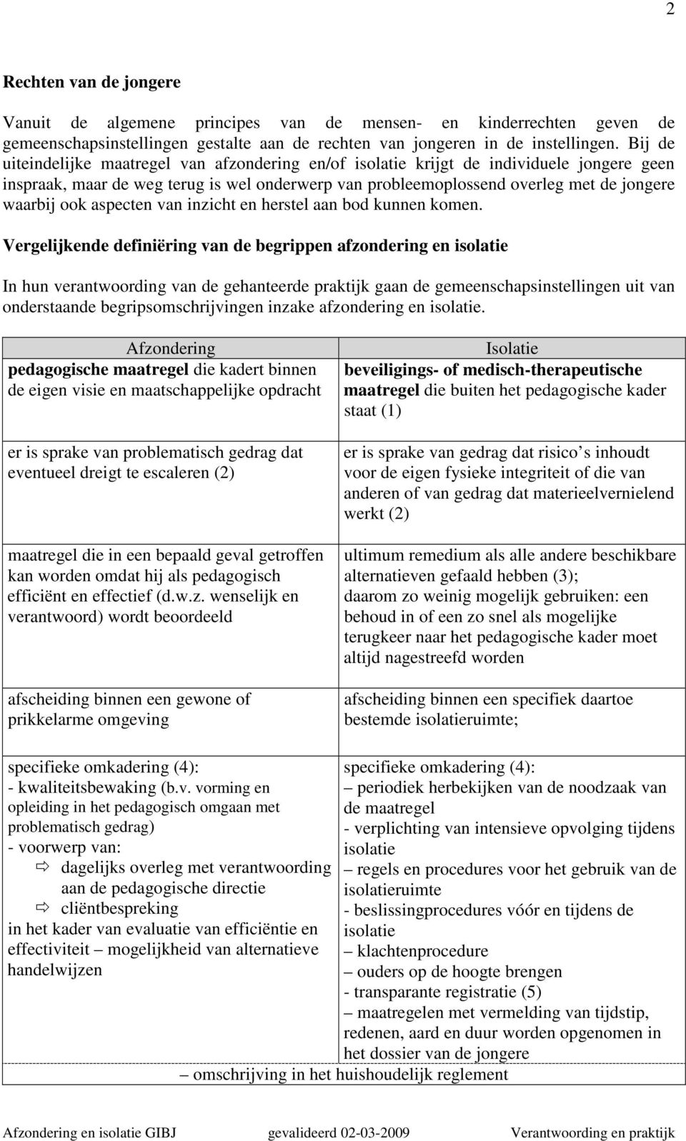 aspecten van inzicht en herstel aan bod kunnen komen.