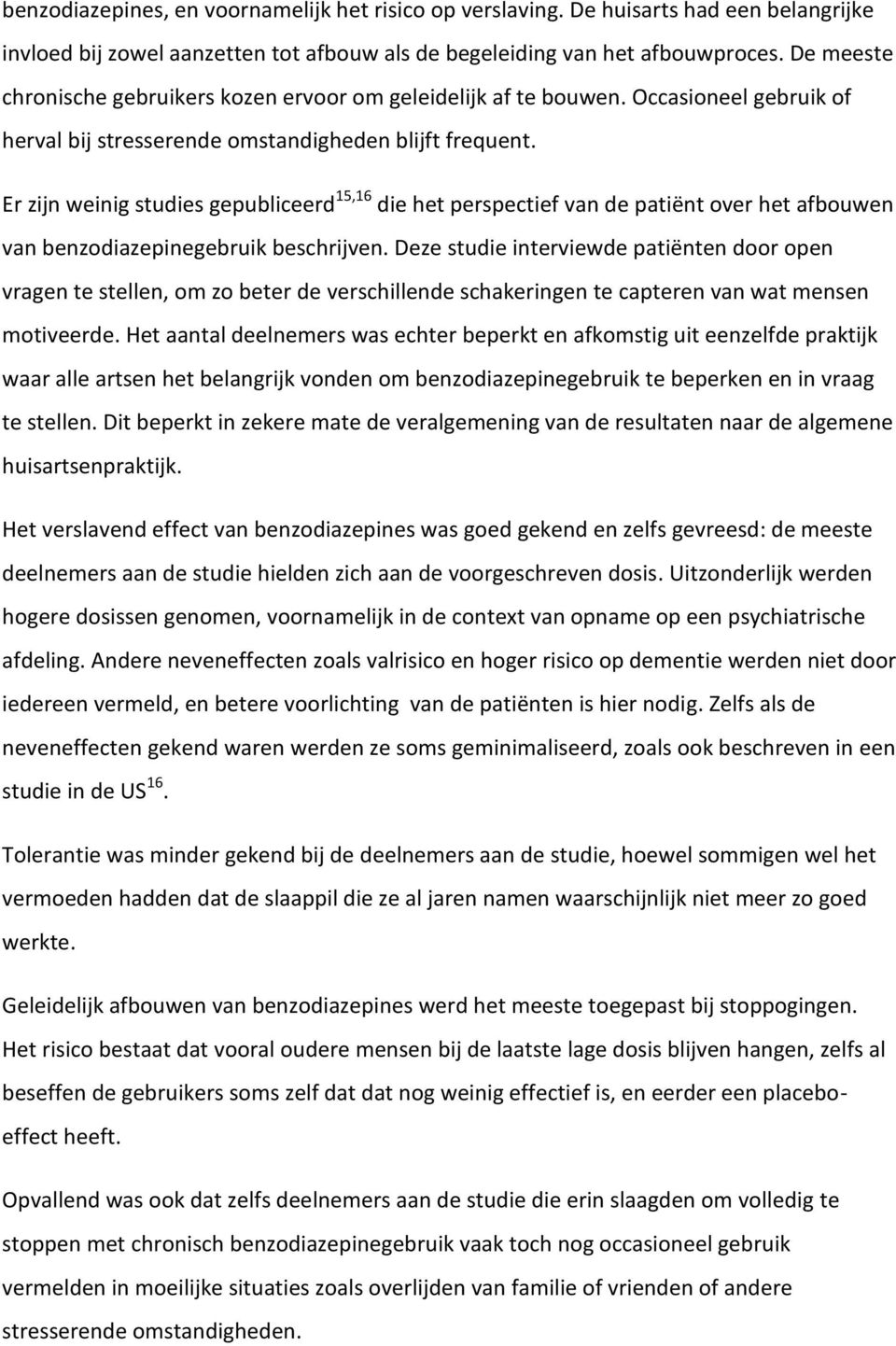 Er zijn weinig studies gepubliceerd 15,16 die het perspectief van de patiënt over het afbouwen van benzodiazepinegebruik beschrijven.