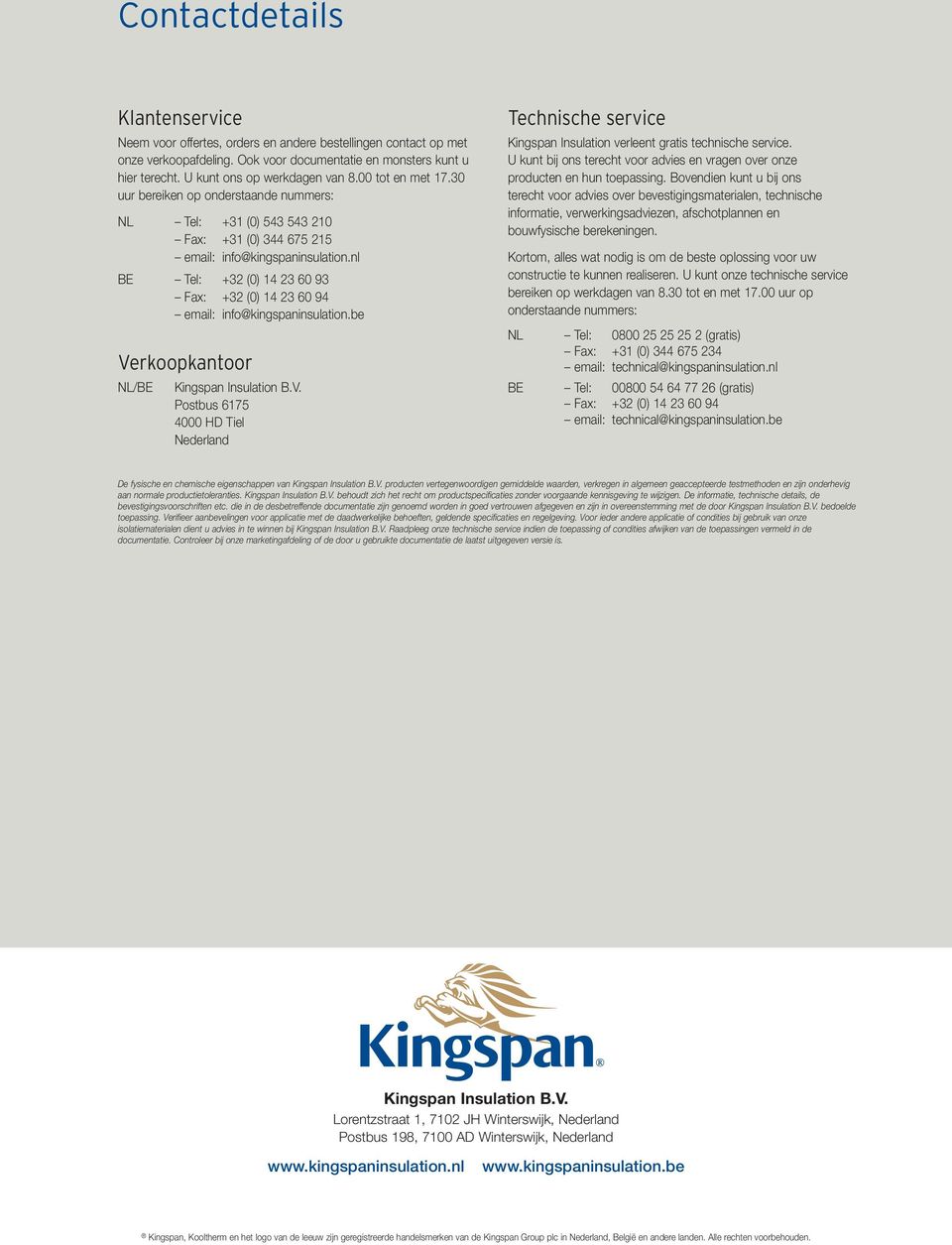 nl BE Tel: +32 (0) 14 23 60 93 Fax: +32 (0) 14 23 60 94 email: info@kingspaninsulation.be Ve