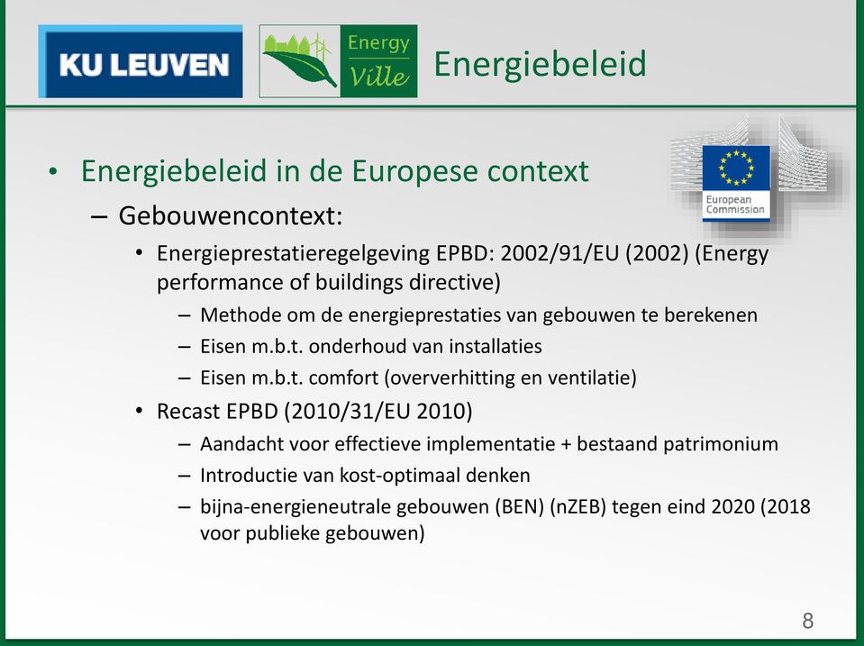b.t. comfort (oververhitting en ventilatie) Recast EPBD (2010/31/EU 2010) Aandacht voor effectieve implementatie + bestaand