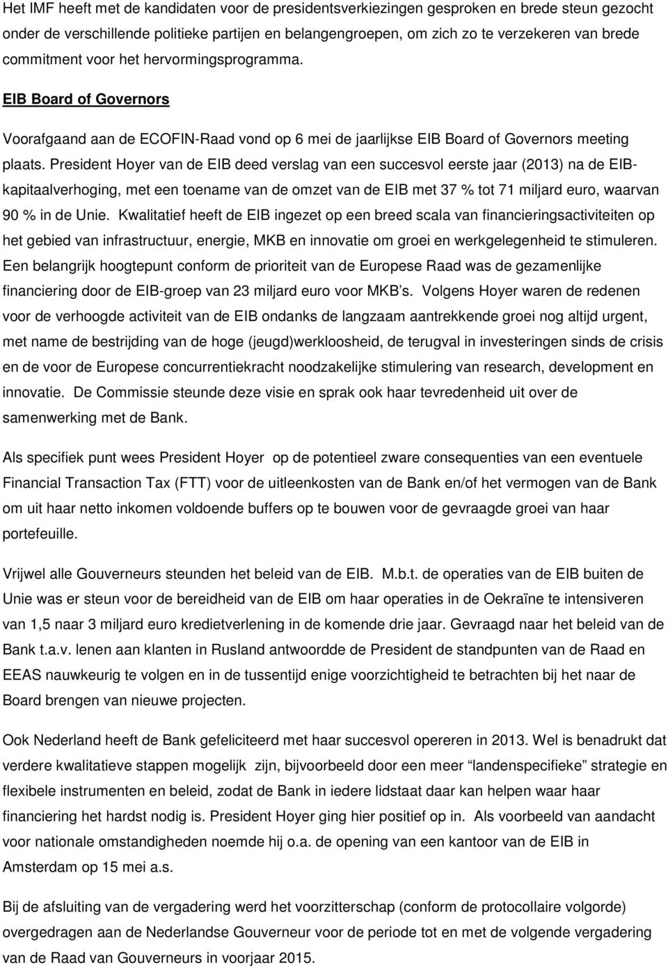 President Hoyer van de EIB deed verslag van een succesvol eerste jaar (2013) na de EIBkapitaalverhoging, met een toename van de omzet van de EIB met 37 % tot 71 miljard euro, waarvan 90 % in de Unie.
