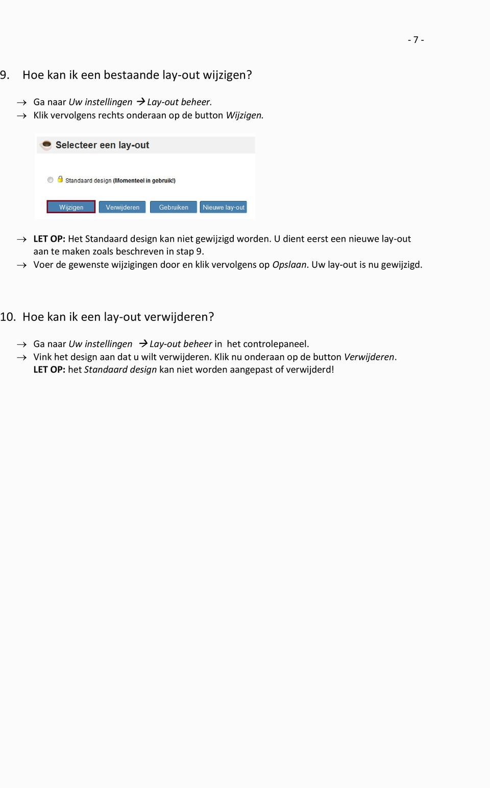 Voer de gewenste wijzigingen door en klik vervolgens op Opslaan. Uw lay-out is nu gewijzigd. 10. Hoe kan ik een lay-out verwijderen?