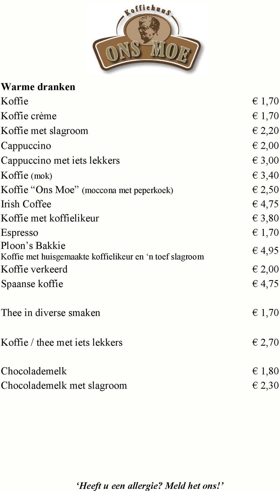 1,70 Ploon s Bakkie Koffie met huisgemaakte koffielikeur en n toef slagroom 4,95 Koffie verkeerd 2,00 Spaanse koffie