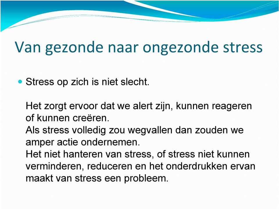 Als stress volledig zou wegvallen dan zouden we amper actie ondernemen.