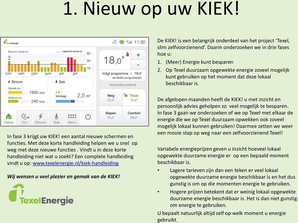 Met deze korte handleiding helpen we u snel op weg met deze nieuwe functies. Vindt u in deze korte handleiding niet wat u zoekt? Een complete handleiding vindt u op: www.texelenergie.