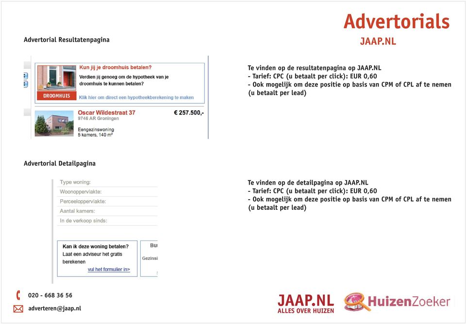 te nemen (u betaalt per lead) Advertorial Detailpagina Te vinden op de detailpagina op JAAP.