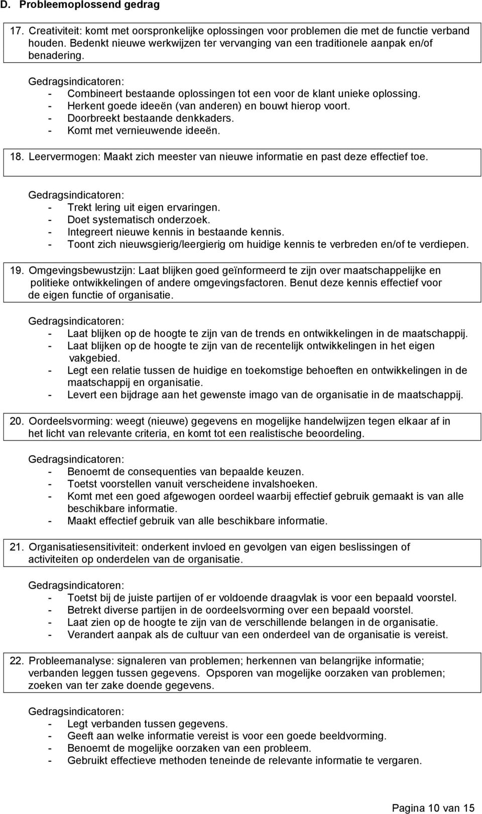 - Herkent goede ideeën (van anderen) en bouwt hierop voort. - Doorbreekt bestaande denkkaders. - Komt met vernieuwende ideeën. 18.