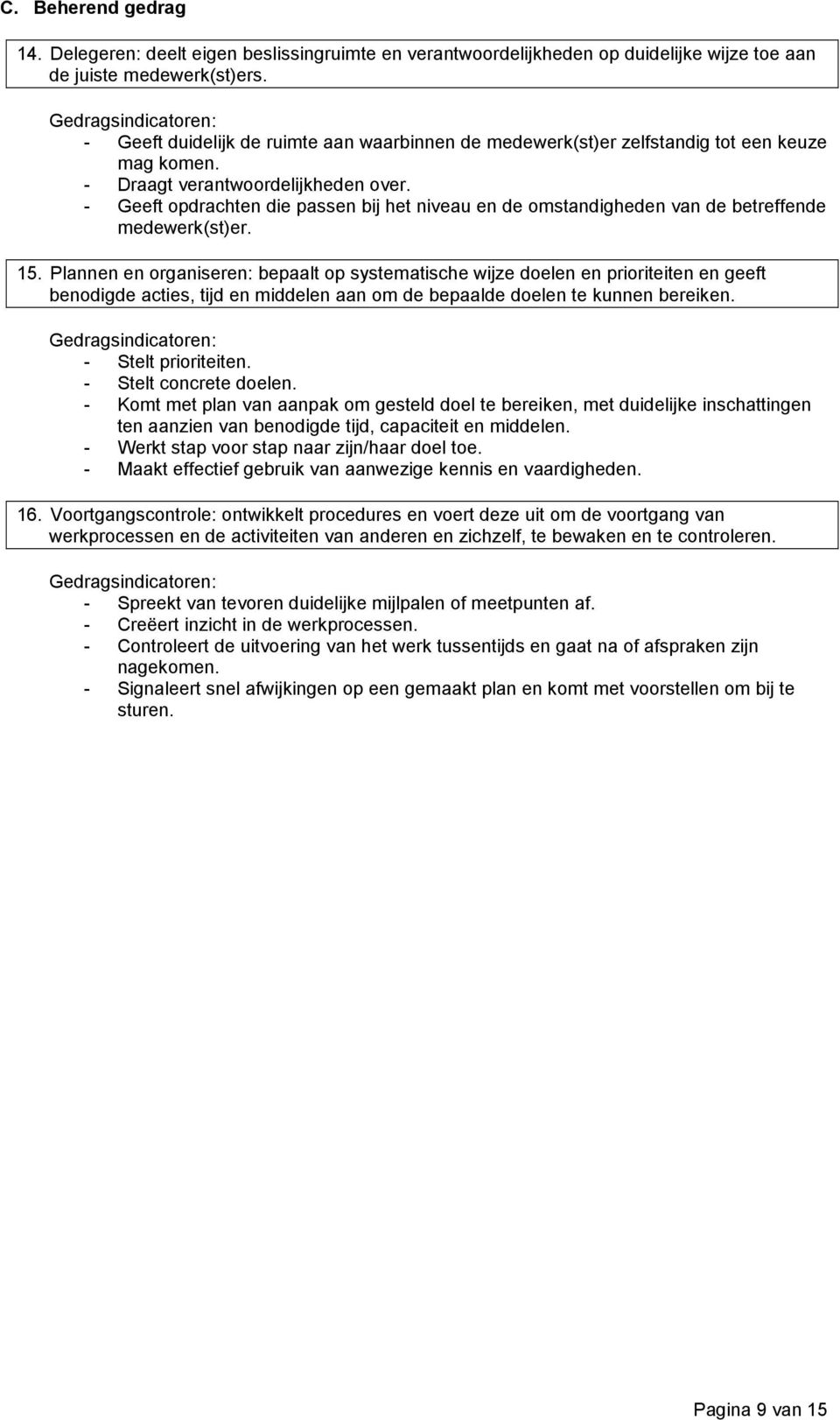 - Geeft opdrachten die passen bij het niveau en de omstandigheden van de betreffende medewerk(st)er. 15.