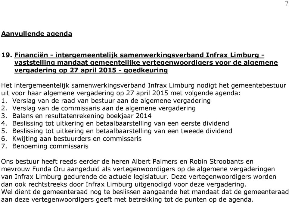 intergemeentelijk samenwerkingsverband Infrax Limburg nodigt het gemeentebestuur uit voor haar algemene vergadering op 27 april 2015 met volgende agenda: 1.
