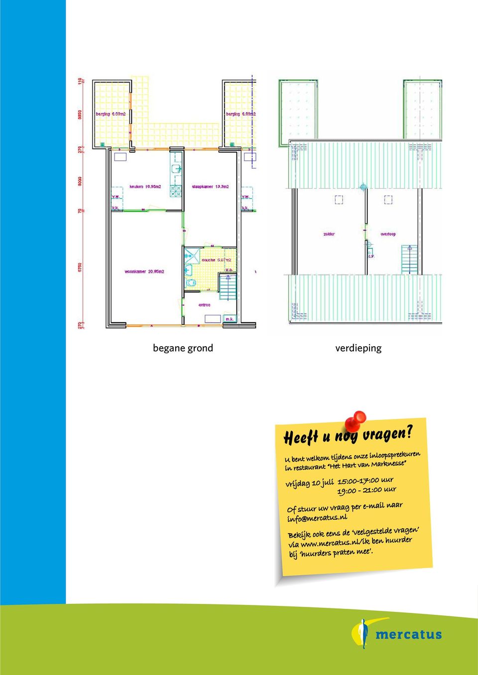 vrijdag 10 juli 15:00-17:00 uur 19:00-21:00 uur Of stuur uw vraag per e- mail