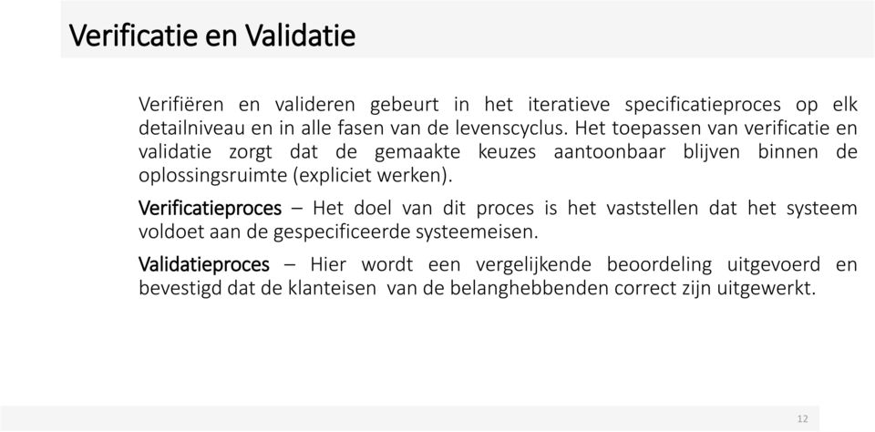 Het toepassen van verificatie en validatie zorgt dat de gemaakte keuzes aantoonbaar blijven binnen de oplossingsruimte (expliciet werken).