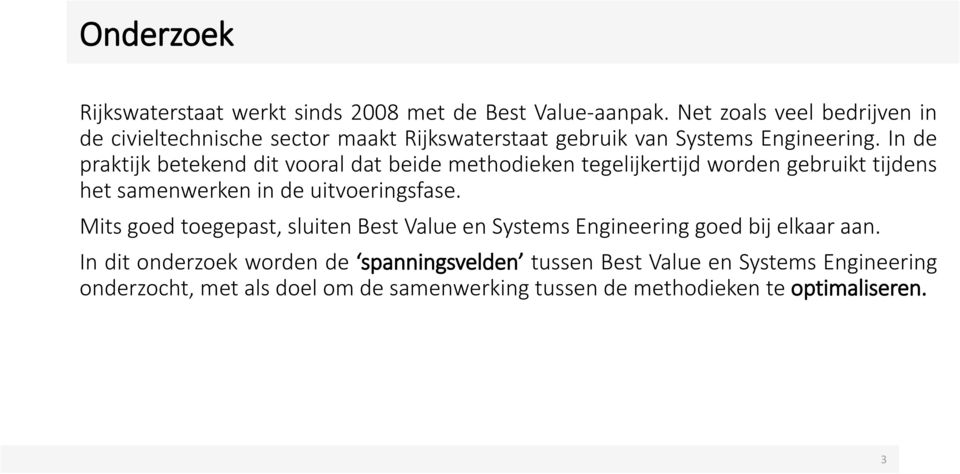 In de praktijk betekend dit vooral dat beide methodieken tegelijkertijd worden gebruikt tijdens het samenwerken in de uitvoeringsfase.