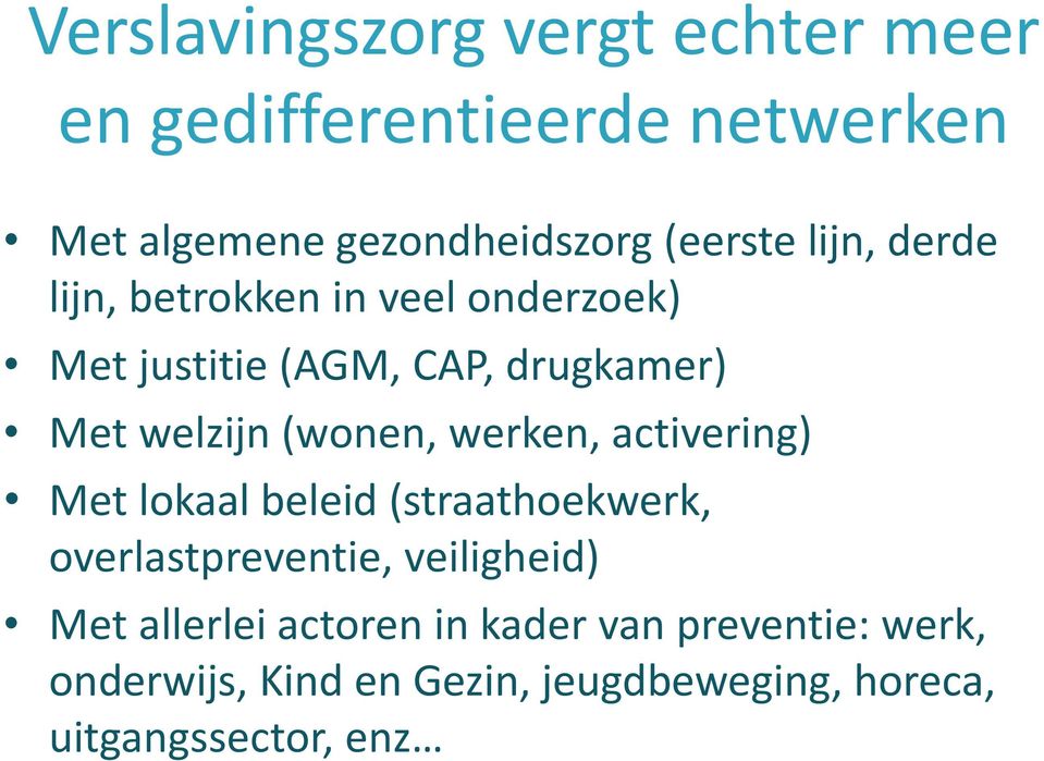 werken, activering) Met lokaal beleid (straathoekwerk, overlastpreventie, veiligheid) Met allerlei