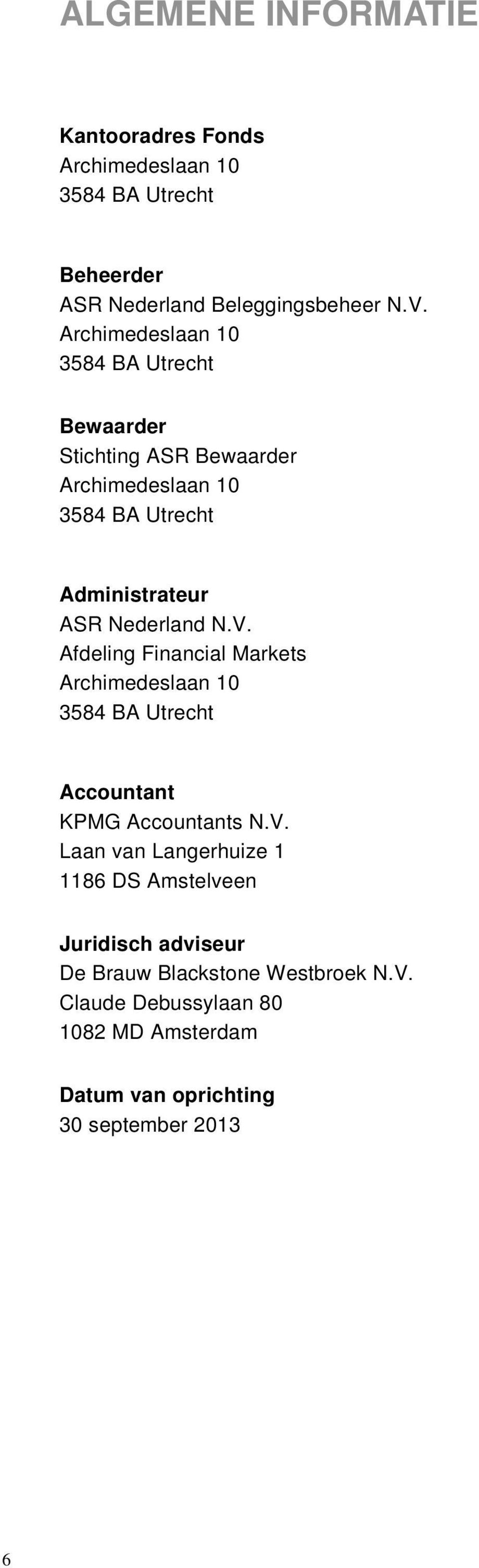 N.V. Afdeling Financial Markets Archimedeslaan 10 3584 BA Utrecht Accountant KPMG Accountants N.V. Laan van Langerhuize 1 1186 DS Amstelveen Juridisch adviseur De Brauw Blackstone Westbroek N.