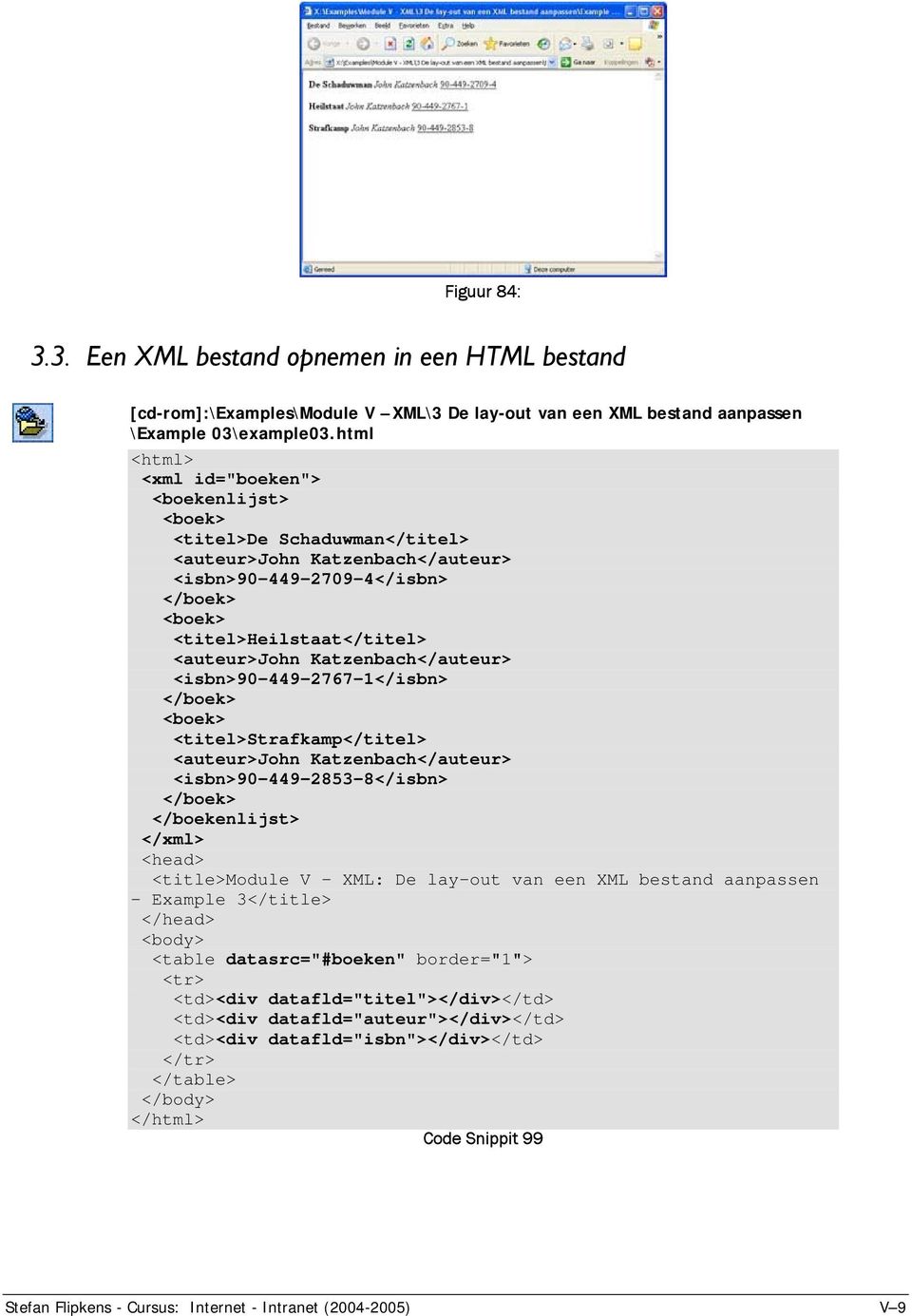 van een XML bestand aanpassen - Example 3</title> </head> <body> <table datasrc="#boeken" border="1"> <tr> <td><div datafld="titel"></div></td> <td><div