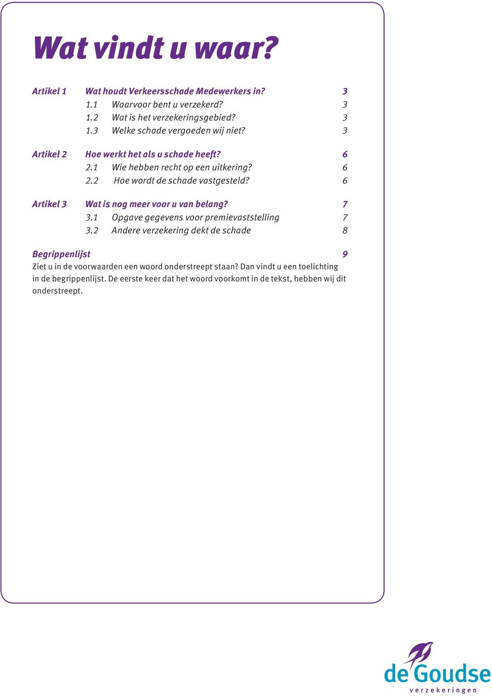 6 Artikel 3 Wat is nog meer voor u van belang? 7 3.1 Opgave gegevens voor premievaststelling 7 3.